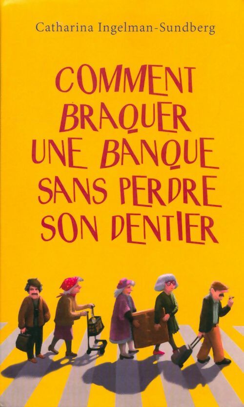 Livrenpoche : Comment braquer une banque sans perdre son dentier - Catharina Ingelman-Sundberg - Livre