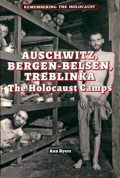 Livrenpoche : Auschwitz Bergen-Belsen, treblinka. The holocaust camps - Ann Byers - Livre