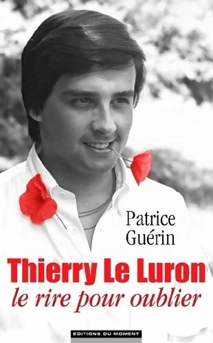Livrenpoche : Thierry Le Luron. Le rire pour oublier - Patrice Guérin - Livre
