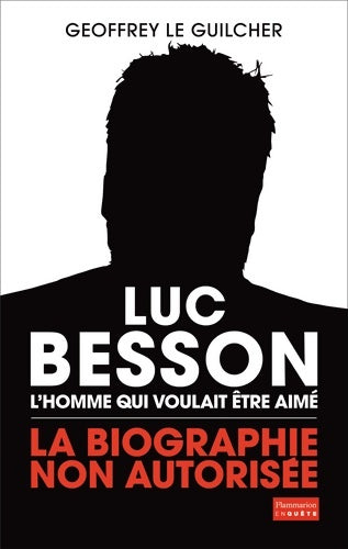 Livrenpoche : Luc besson : L'homme qui voulait être aimé - Geoffrey Le Guilcher - Livre
