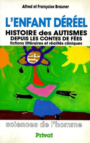 Livrenpoche : L'enfant deréel. Histoire des autismes depuis les contes de fées fictions littéraires et réalités cliniques - Alfred Brauner - Livre