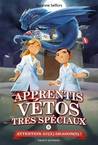 Livrenpoche : Les apprentis vétos très spéciaux Tome III : Attention au(x) dragon(s) ! - Suzanne Selfors - Livre