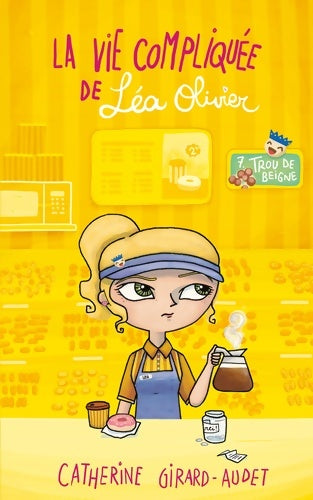 Livrenpoche : La vie compliquée de Léa Olivier Tome VII : Trou de beigne - Catherine Girard-Audet - Livre