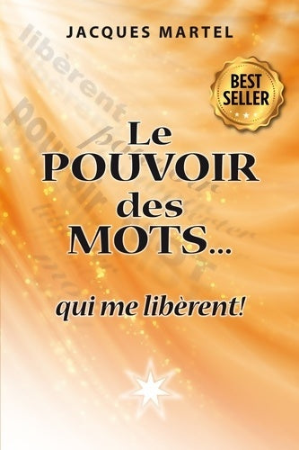 Le pouvoir des mots... Qui me libèrent ! - Jacques Martel - Livre