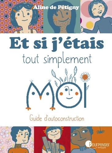 Livrenpoche : Et si j'étais tout simplement moi : Guide d'autoconstruction - Aline De Pétigny - Livre