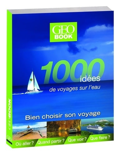Livrenpoche : Géobook 1000 idées de voyages sur l'eau - Dominique Le Brun - Livre