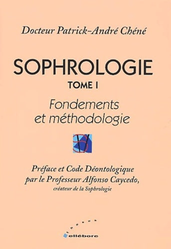Livrenpoche : Sophrologie Tome I : Fondements et méthodologie - Docteur Patrick-andré Chéné - Livre