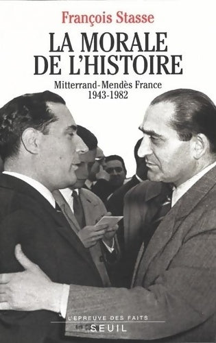 Livrenpoche : La morale de l'histoire. Mitterrand-mendès France (1943-1982) - François Stasse - Livre