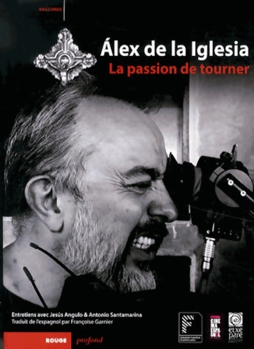 Livrenpoche : Alex de la iglesia : La passion de tourner - Alex De La Iglesia - Livre
