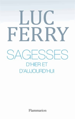 Livrenpoche : Sagesses d'hier et d'aujourd'hui - Luc Ferry - Livre
