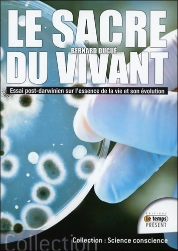 Livrenpoche : Le sacre du vivant - essai post-darwinien sur l'essence de la vie et son évolution - Bernard Dugué - Livre