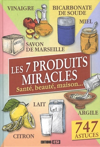 Livrenpoche : Les 7 produits miracles : Santé beauté maison - Elodie Baunard - Livre
