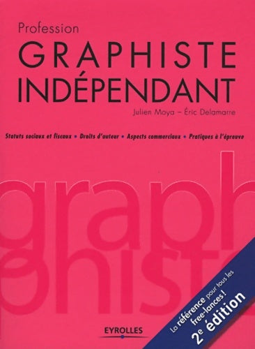 Livrenpoche : Profession graphiste indépendant. Statuts sociaux et fiscaux - droits d'auteur - aspects commerciaux - pratiques à l'épreuve. La référence pour tous les free-lance ! - Julien Moya - Livre