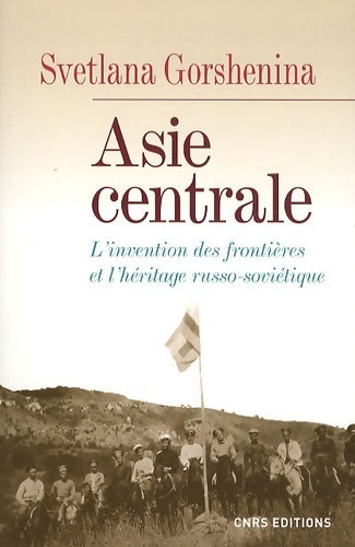 Livrenpoche : Asie centrale. L'invention des frontières et l'héritage russo-soviétique - Svetlana Gorshenina - Livre