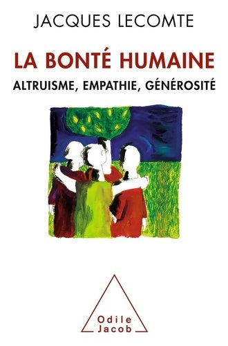 Livrenpoche : La bonté humaine : Altruisme empathie générosité - Jacques Lecomte - Livre
