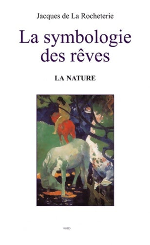 Livrenpoche : La symbologie des rêves t2. La nature - Jacques De La Rocheterie - Livre