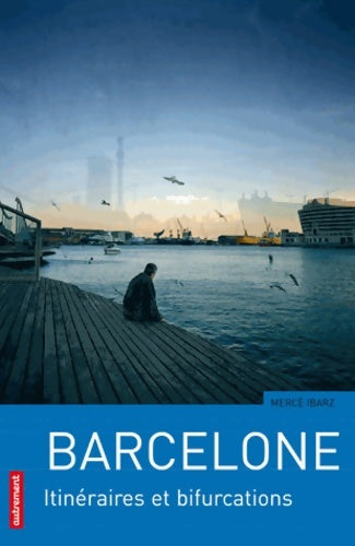 Livrenpoche : Barcelone : Itinéraires et bifurcations - Merce Ibarz - Livre