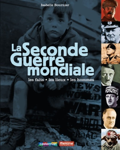 Livrenpoche : La seconde guerre mondiale : Les faits les lieux les hommes - Isabelle Bournier - Livre