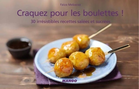 Livrenpoche : Craquez pour les boulettes ! : 30 irrésistibles recettes salées et sucrées - Faiza Mebazaa - Livre