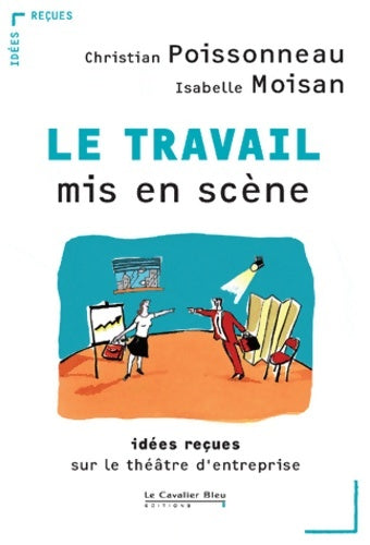 Livrenpoche : Travail mis en scène (le) - C. Poissonneau - Livre