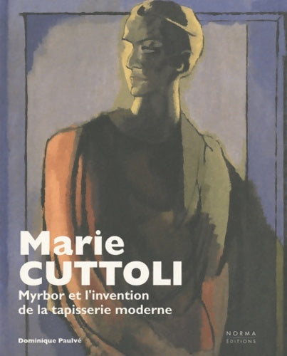 Livrenpoche : Marie cuttoli : Myrbor et l'invention de la tapisserie moderne - Dominique Paulvé - Livre