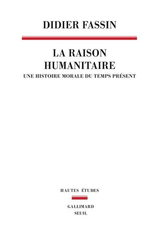 Livrenpoche : La raison humanitaire : Une histoire morale du temps présent - Didier Fassin - Livre
