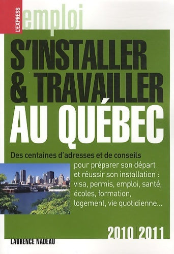 Livrenpoche : S'installer et travailler au Québec 6ed 2010-2011 - Laurence Nadeau - Livre
