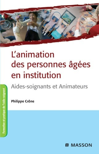 Livrenpoche : L'animation des personnes âgées en institution : Aides-soignants et animateurs - Philippe Crône - Livre