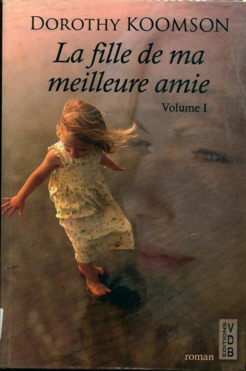 Livrenpoche : La fille de ma meilleure amie Tome I - Dorothy Koomson - Livre