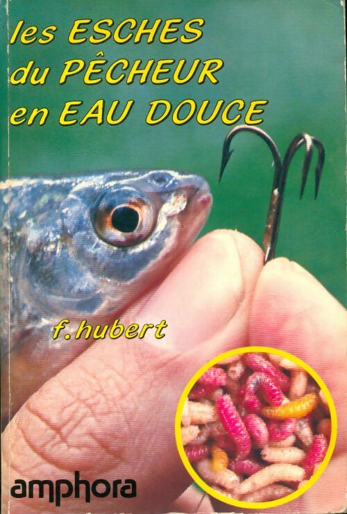 Livrenpoche : Les esches du pêcheur en eau douce - F Hubert - Livre