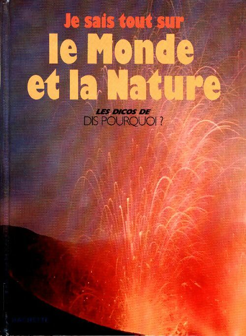 Je sais tout sur le monde et la nature - Antoine Icart -  Les dicos de dis pourquoi ? - Livre