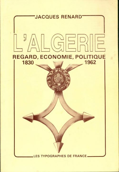 Livrenpoche : L'Algérie : 1830-1962 - Jacques Renard - Livre