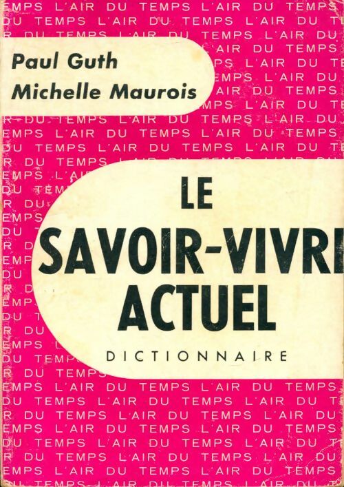 Livrenpoche : Le savoir vivre actuel. Dictionnaire - Paul Guth - Livre