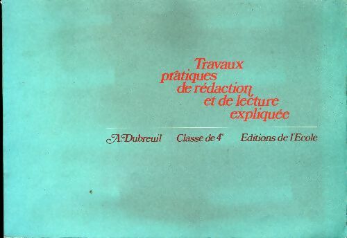 Livrenpoche : Travaux pratiques de rédaction et de lecture expliquée 4e. Cahier - Dubreuil - Livre
