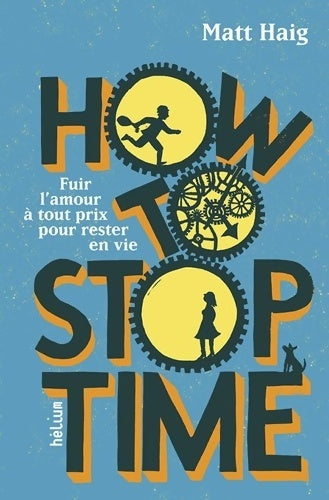 Livrenpoche : How to stop time : Fuir l'amour à tout prix pour rester en vie - Matt Haig - Livre
