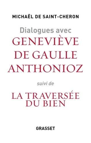 Livrenpoche : Dialogues avec geneviève de Gaulle anthonioz : Suivis de la traversée du bien - Michaël De Saint-Cheron - Livre
