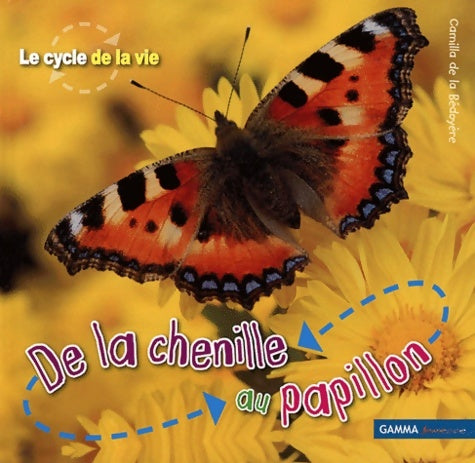 Livrenpoche : De la chenille au papillon - Camilla De La Bédoyère - Livre