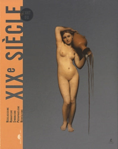 Livrenpoche : L'art du XIXe siècle - néoclassicisme romantisme symbolisme préraphaélisme néoréalisme - Emily Grassi - Livre
