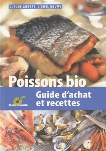 Livrenpoche : Poissons bio : Guide d'achat et recettes - Claude Aubert - Livre