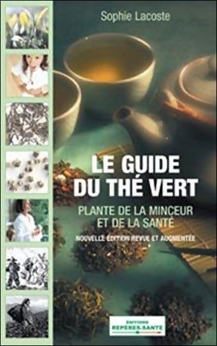 Livrenpoche : Le guide du thé vert : Plante de la santé et de la minceur - Sophie Lacoste - Livre