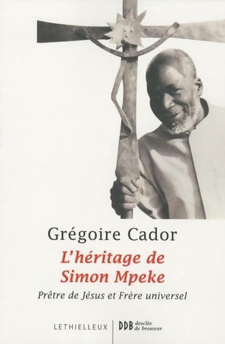 Livrenpoche : L'héritage de simon mpeke : Prêtre de jésus et frère universel - Grégoire Cador - Livre