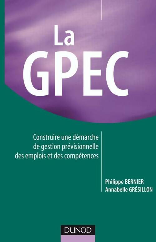 Livrenpoche : La gpec : Construire et optimiser une démarche de gestion prévisionnelle des emplois et des compétences - Philippe Bernier - Livre
