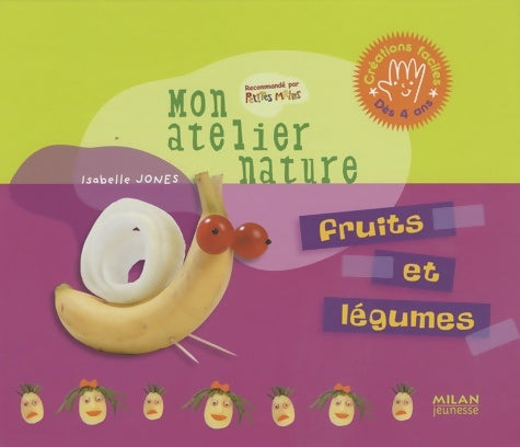 Livrenpoche : Mon atelier nature. Fruits et légumes - Isabelle Jones - Livre