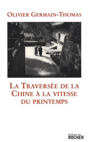 Livrenpoche : La traversée de la Chine à la vitesse du printemps - Olivier Germain-Thomas - Livre