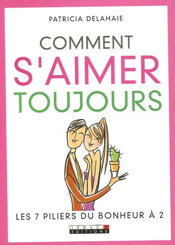Livrenpoche : Comment s'aimer toujours : Les 7 piliers du bonheur à 2 - Patricia Delahaie - Livre