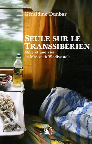 Livrenpoche : Seule sur le transsibérien. Mille et une vies de Moscou à vladivostok - Géraldine Dunbar - Livre