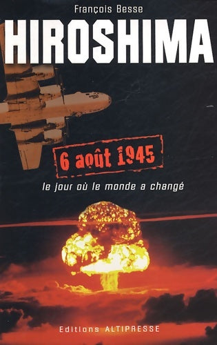 Livrenpoche : Hiroshima : Le début de l'ère atomique - François Besse - Livre