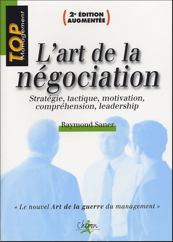 Livrenpoche : L'art de la négociation : Stratégie tactique motivation compréhension leadership - Raymond Saner - Livre