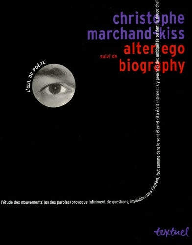 Livrenpoche : Alter ego (suivi de biography) - Christophe Marchand-kiss - Livre