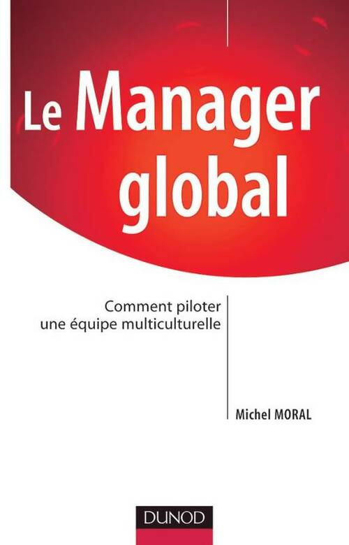 Livrenpoche : Le manager global : Comment piloter une équipe multiculturelle - Michel Moral - Livre